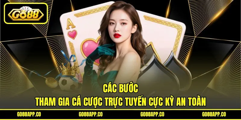 Các bước tham gia cá cược trực tuyến cực kỳ an toàn