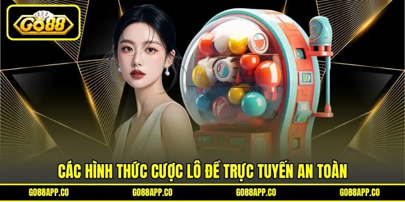 Các hình thức cược lô đề trực tuyến an toàn Các hình thức cược lô đề trực tuyến an toàn