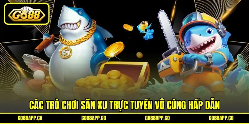 Các trò chơi săn xu trực tuyến vô cùng hấp dẫn