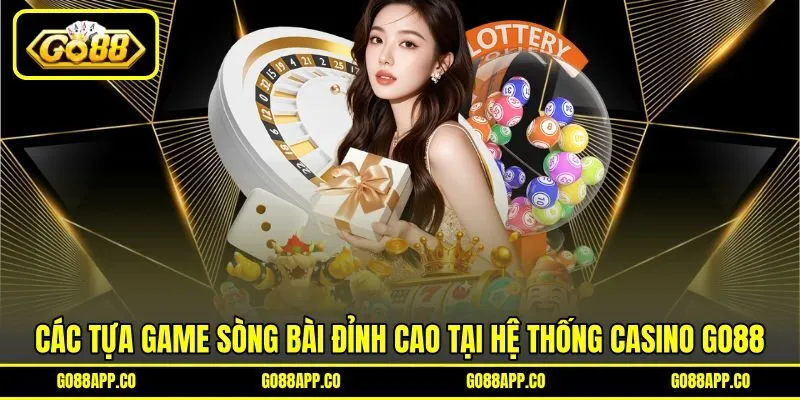 Các tựa game sòng bài đỉnh cao tại hệ thống Casino GO88