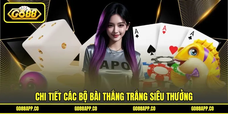 Chi tiết các bộ bài thắng trắng siêu thưởng Chi tiết các bộ bài thắng trắng siêu thưởng