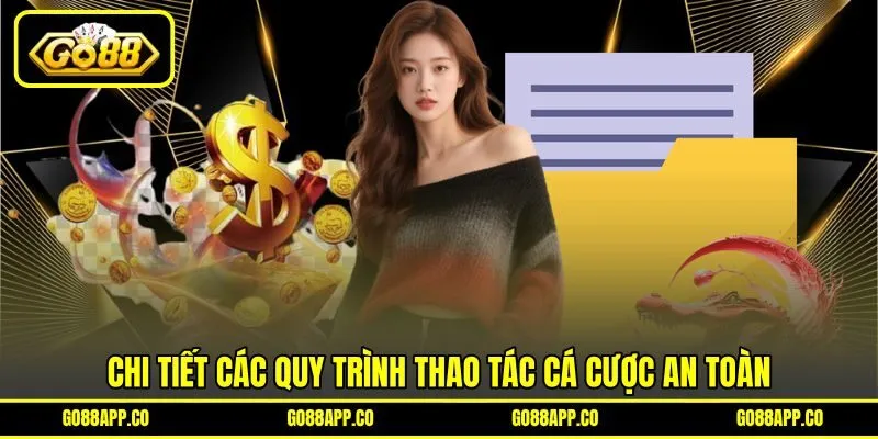 Chi tiết các quy trình thao tác cá cược an toàn
