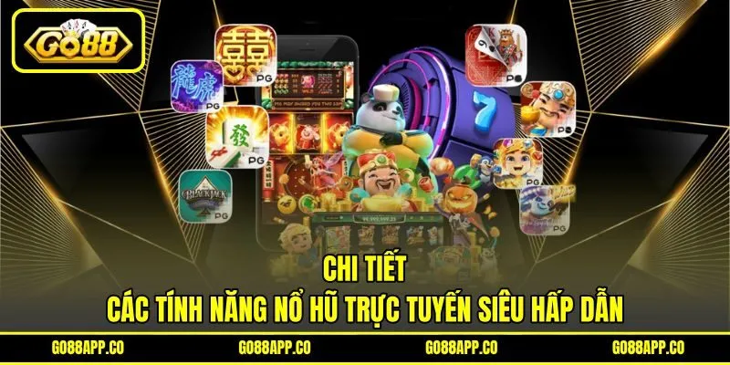 Chi tiết các tính năng nổ hũ trực tuyến siêu hấp dẫn