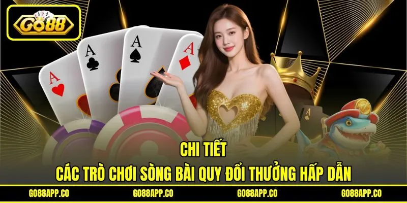 Chi tiết các trò chơi sòng bài quy đổi thưởng hấp dẫn Chi tiết các trò chơi sòng bài quy đổi thưởng hấp dẫn