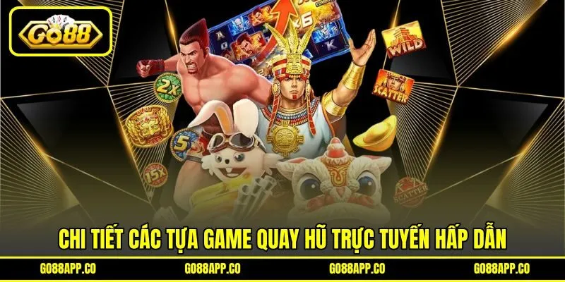 Chi tiết các tựa game quay hũ trực tuyến hấp dẫn