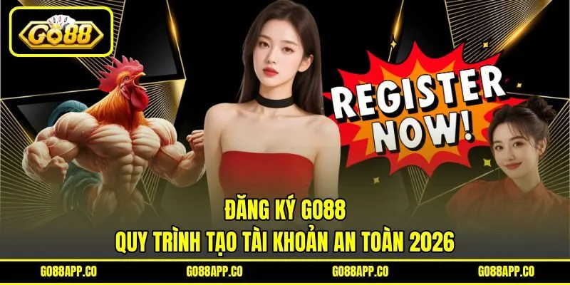 Đăng Ký GO88 - Quy Trình Tạo Tài Khoản An Toàn 2026
