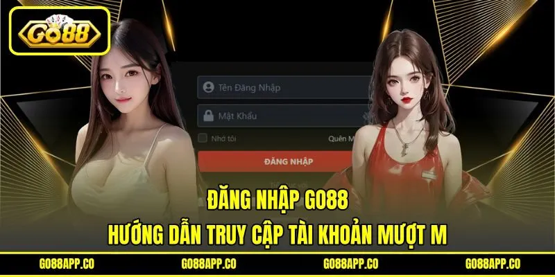 Đăng Nhập Go88 - Hướng Dẫn Truy Cập Tài Khoản Mượt Mà