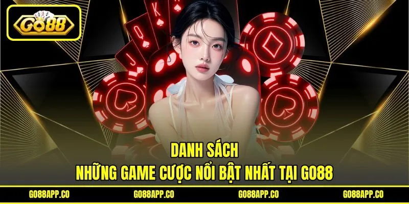 Danh sách những game cược nổi bật nhất tại GO88