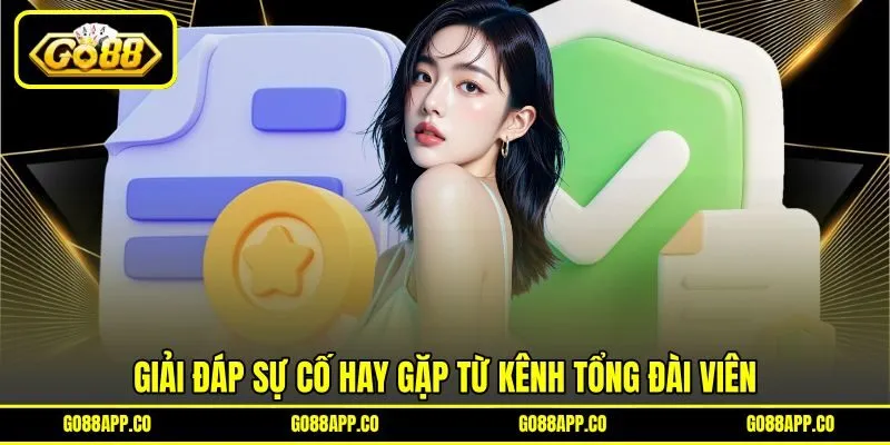 Giải đáp sự cố hay gặp từ kênh tổng đài viên