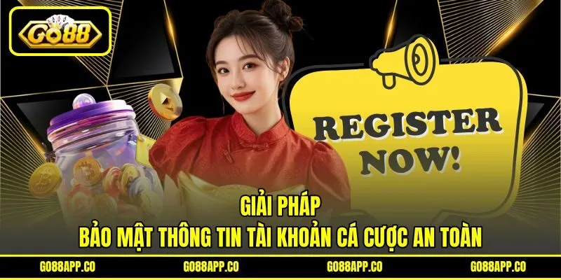 Giải pháp bảo mật thông tin tài khoản cá cược an toàn