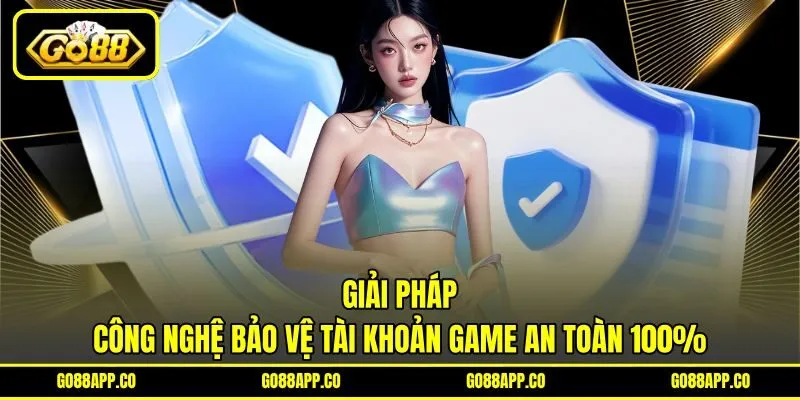 Giải pháp công nghệ bảo vệ tài khoản game an toàn 100% Giải pháp công nghệ bảo vệ tài khoản game an toàn 100%
