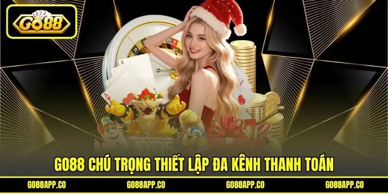 GO 88 chú trọng thiết lập đa kênh thanh toán