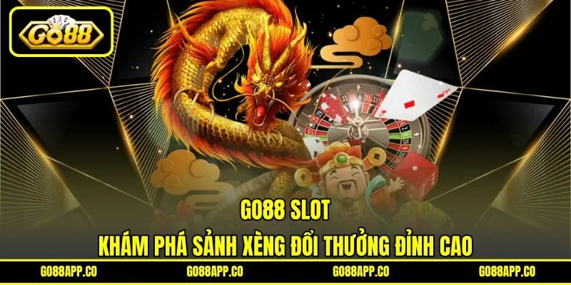 GO88 Slot - Khám Phá Sảnh Xèng Đổi Thưởng Đỉnh Cao