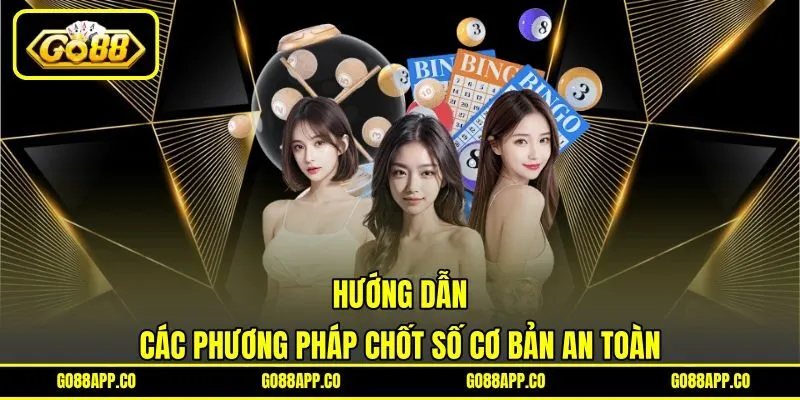 Hướng dẫn các phương pháp chốt số cơ bản an toàn Hướng dẫn các phương pháp chốt số cơ bản an toàn
