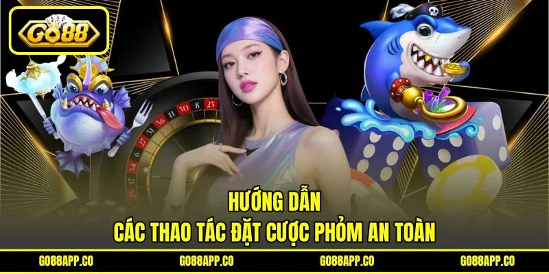 Hướng dẫn các thao tác đặt cược phỏm an toàn Hướng dẫn các thao tác đặt cược phỏm an toàn