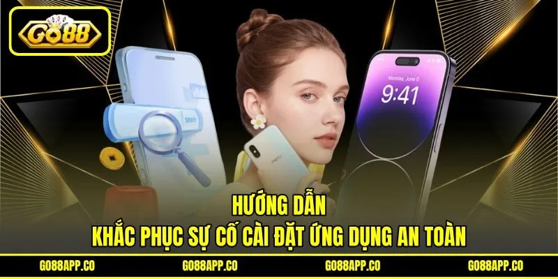 Hướng dẫn khắc phục sự cố cài đặt ứng dụng an toàn Hướng dẫn khắc phục sự cố cài đặt ứng dụng an toàn