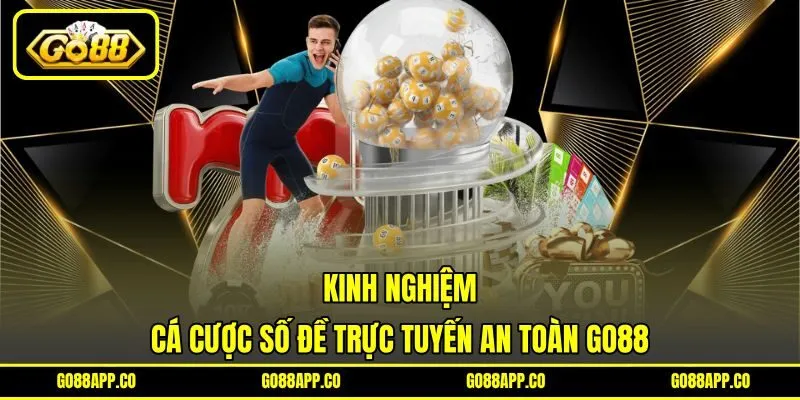Kinh nghiệm cá cược số đề trực tuyến an toàn GO88 Kinh nghiệm cá cược số đề trực tuyến an toàn GO88