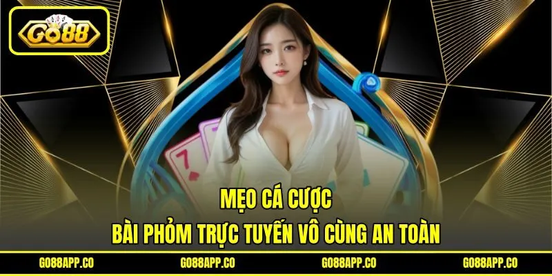 Mẹo cá cược bài phỏm trực tuyến vô cùng an toàn Mẹo cá cược bài phỏm trực tuyến vô cùng an toàn