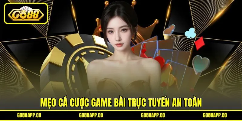 Mẹo cá cược game bài trực tuyến an toàn