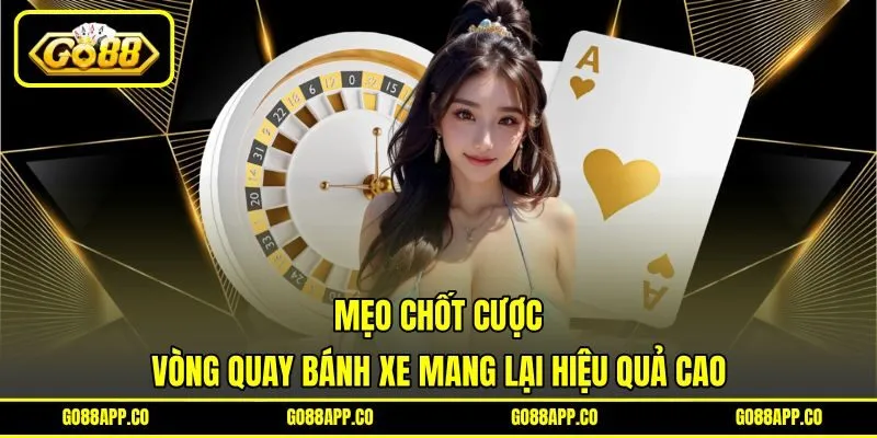 Mẹo chốt cược vòng quay bánh xe mang lại hiệu quả cao Mẹo chốt cược vòng quay bánh xe mang lại hiệu quả cao