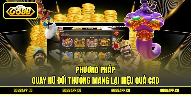 Phương pháp quay hũ đổi thưởng mang lại hiệu quả cao