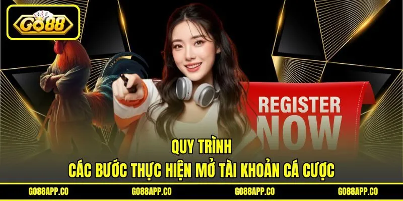 Quy trình các bước thực hiện mở tài khoản cá cược