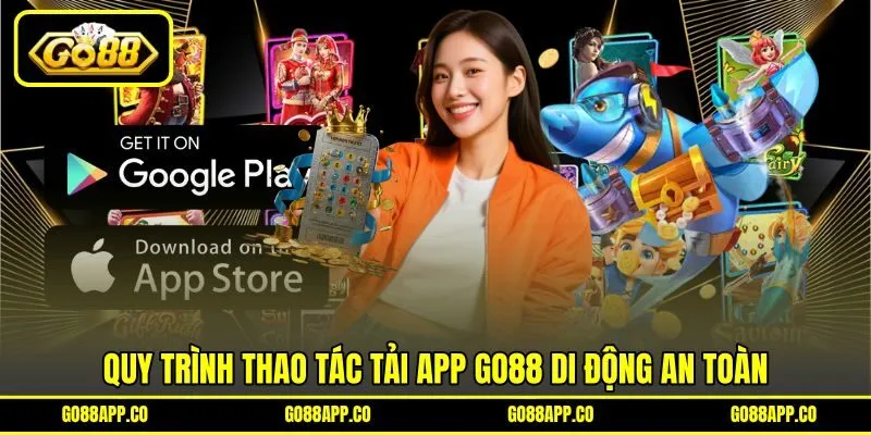 Quy trình thao tác tải app GO88 di động an toàn Quy trình thao tác tải app GO88 di động an toàn