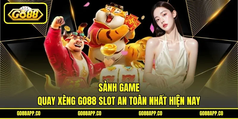 Sảnh game quay xèng GO88 Slot an toàn nhất hiện nay
