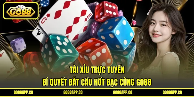 Tài Xỉu Trực Tuyến - Bí Quyết Bắt Cầu Hốt Bạc Cùng GO88