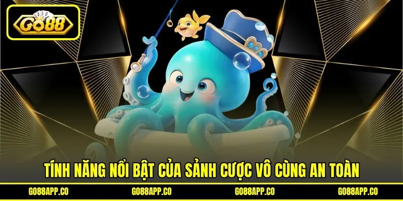 Tính năng nổi bật của sảnh cược vô cùng an toàn