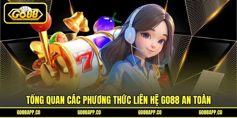 Tổng quan các phương thức liên hệ GO88 an toàn