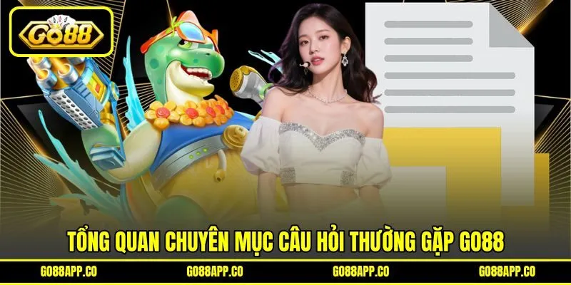 Tổng quan chuyên mục câu hỏi thường gặp GO88
