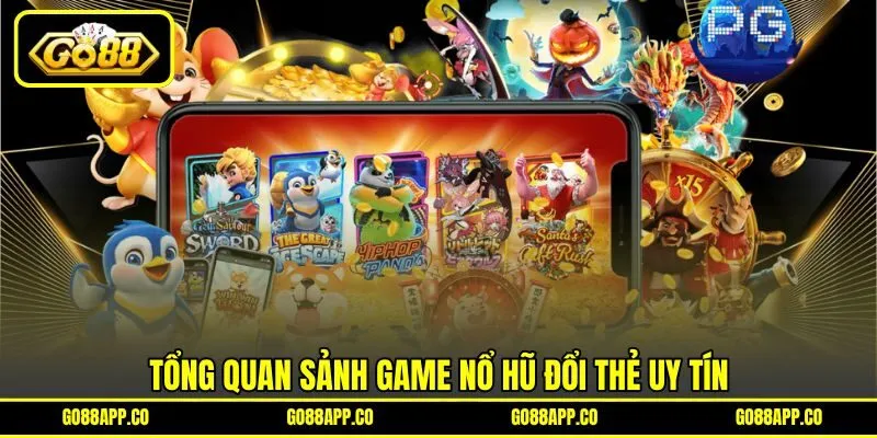 Tổng quan sảnh game nổ hũ đổi thẻ uy tín Tổng quan sảnh game nổ hũ đổi thẻ uy tín
