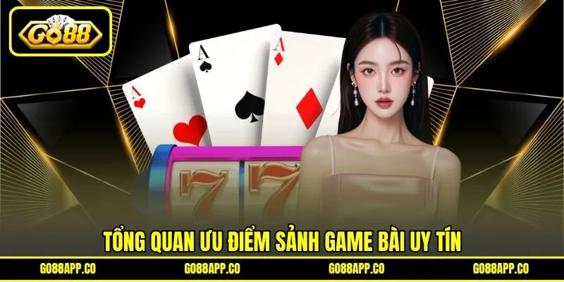 Tổng quan ưu điểm sảnh game bài uy tín