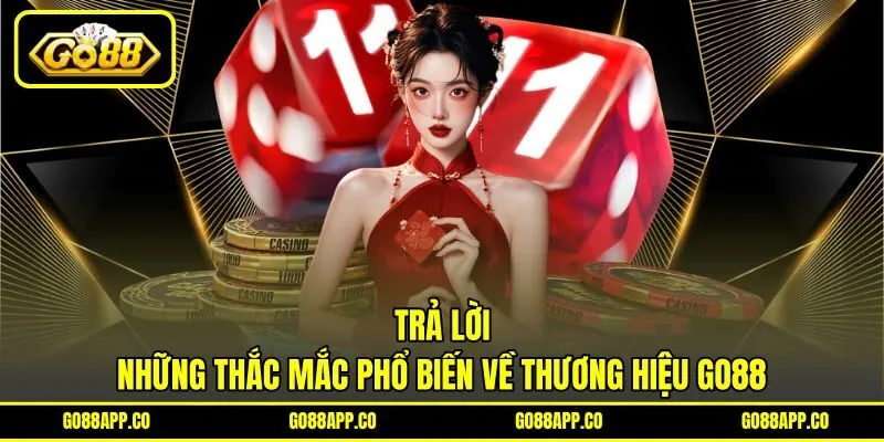 Trả lời những thắc mắc phổ biến về thương hiệu GO88