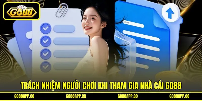 Trách nhiệm người chơi khi tham gia nhà cái GO88 Trách nhiệm người chơi khi tham gia nhà cái GO88