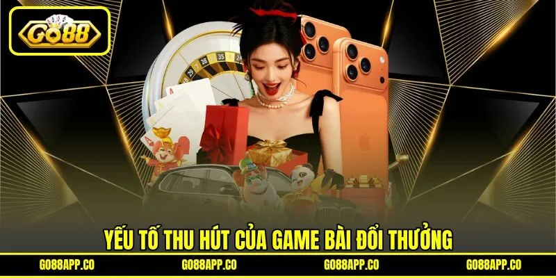 Yếu tố thu hút của game bài đổi thưởng
